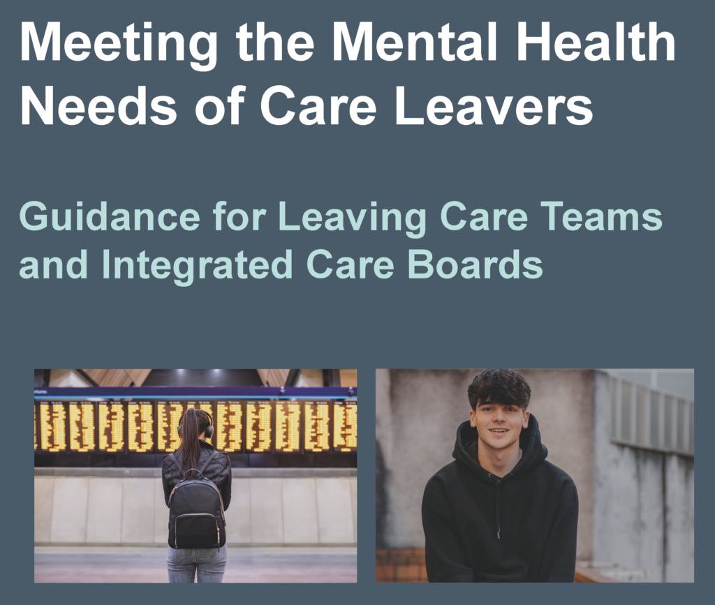 Meeting the Mental Health Needs of Care Leavers. Guidance for Leaving Care Teams and Integrated Care Boards