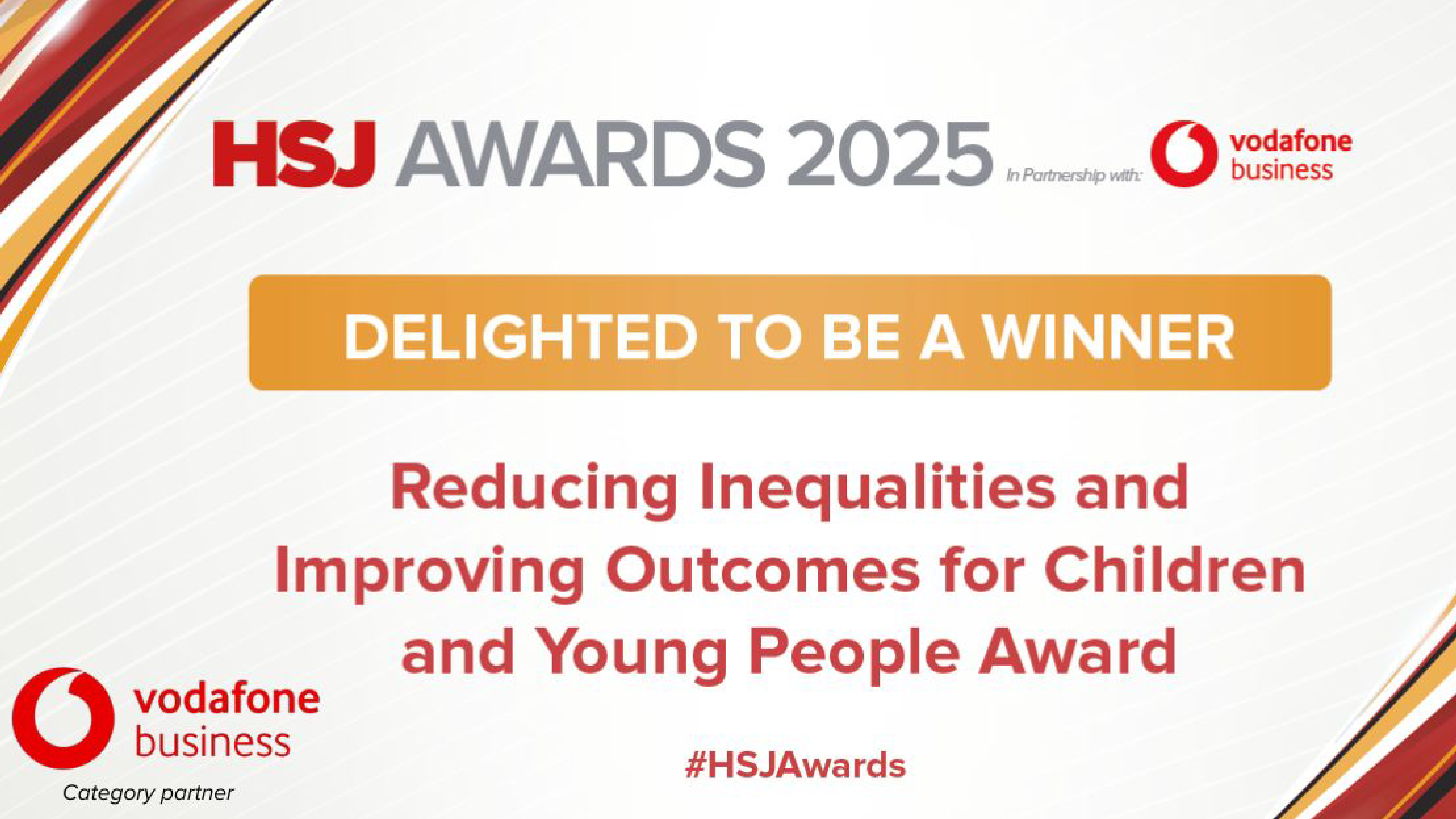 HSJ Awards 2025 Delighted to be a winner Reducing inequalities and improving outcomes for children and young people award