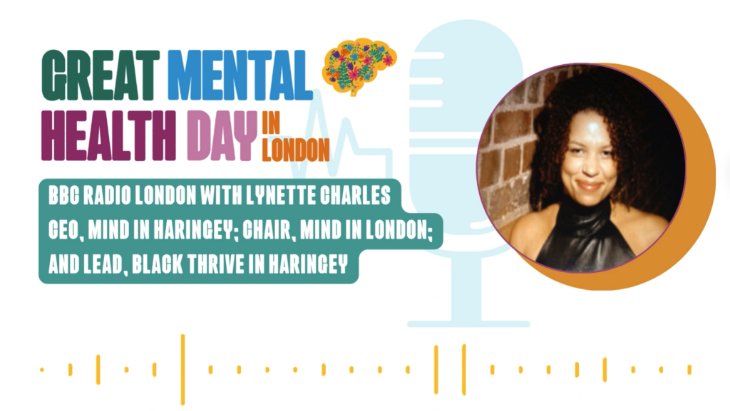 Great Mental Health Day in London 2025, BBC radio London with Lynette Charles, CEO Mind in Haringey, Chair Mind in London, and Lead Black Thrive in Haringey