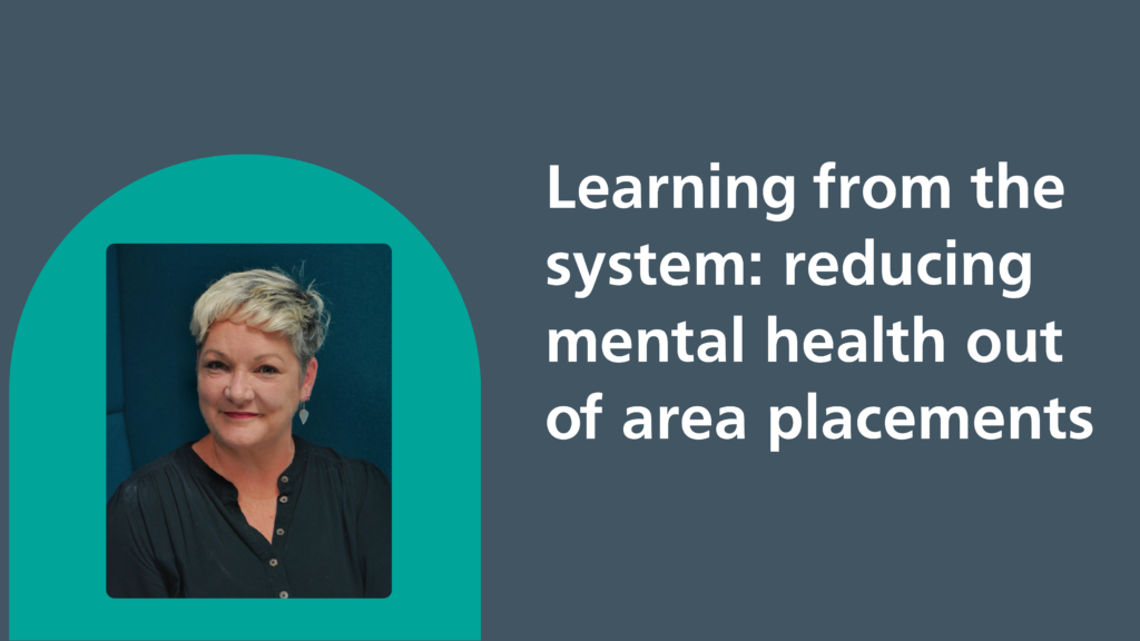 Learning from the system: reducing mental health out of area placements