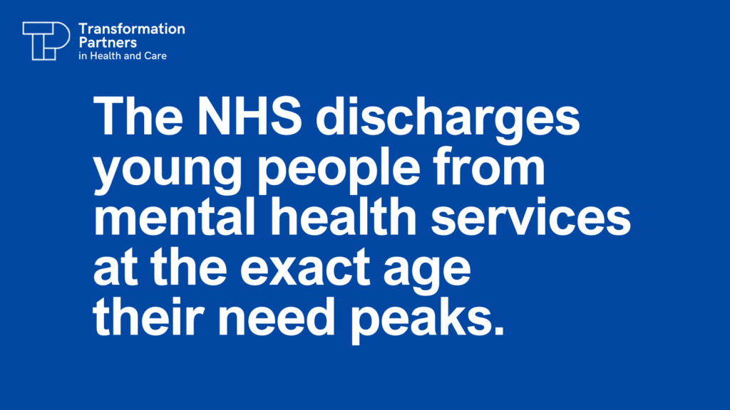 The NHS discharges yound people from mental health services at the exact age their need peaks